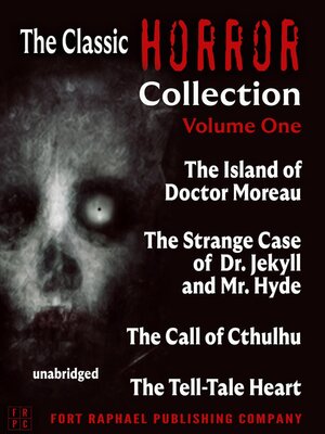 cover image of The Classic Horror Collection--Volume I--The Island of Doctor Moreau--The Strange Case of Dr. Jekyll and Mr. Hyde--The Call of Cthulhu--The Tell-Tale Heart--Unabridged